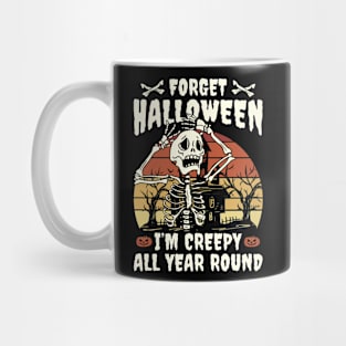 Forget Halloween I'm Creepy All Year Round Mug